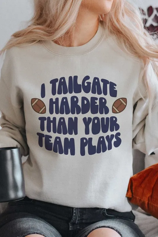 I TAILGATE HARDER THAN YOUR TEAM PLAYS SWEATSHIRT